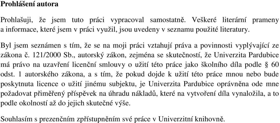 , autorský zákon, zejména se skutečností, že Univerzita Pardubice má právo na uzavření licenční smlouvy o užití této práce jako školního díla podle 60 odst.