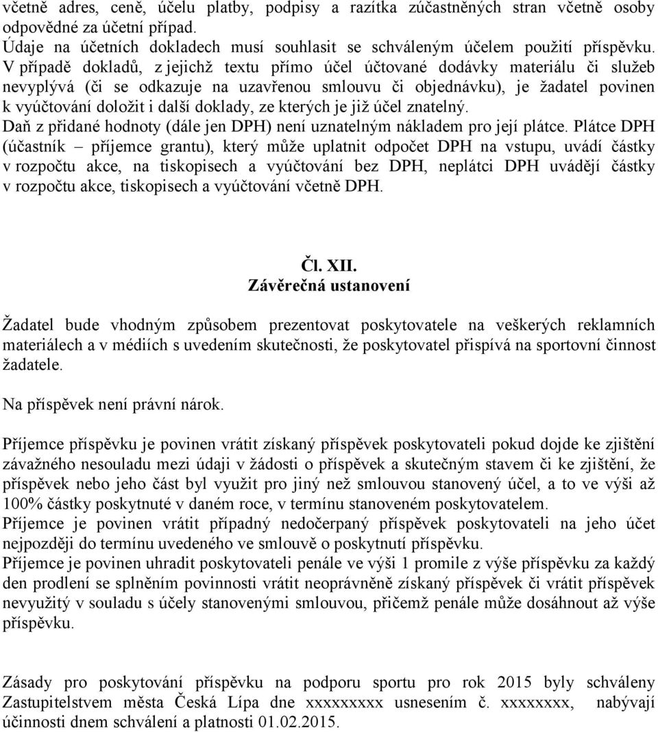 doklady, ze kterých je již účel znatelný. Daň z přidané hodnoty (dále jen DPH) není uznatelným nákladem pro její plátce.