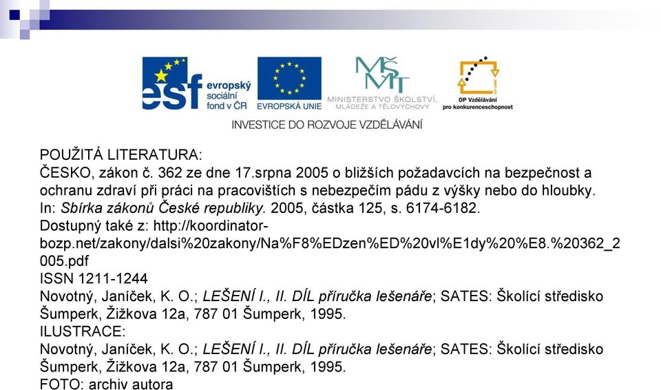 2005, částka 125, s. 6174-6182. Dostupný také z: http://koordinatorbozp.net/zakony/dalsi%20zakony/na%f8%edzen%ed%20vl%e1dy%20%e8.%20362_2 005.