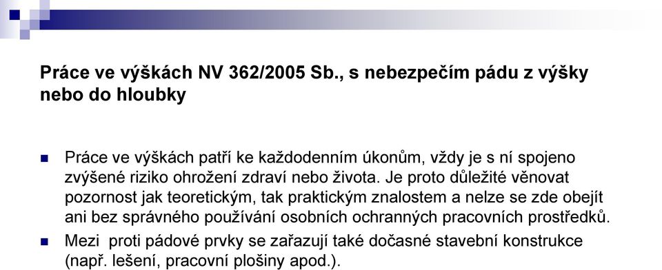 zvýšené riziko ohrožení zdraví nebo života.