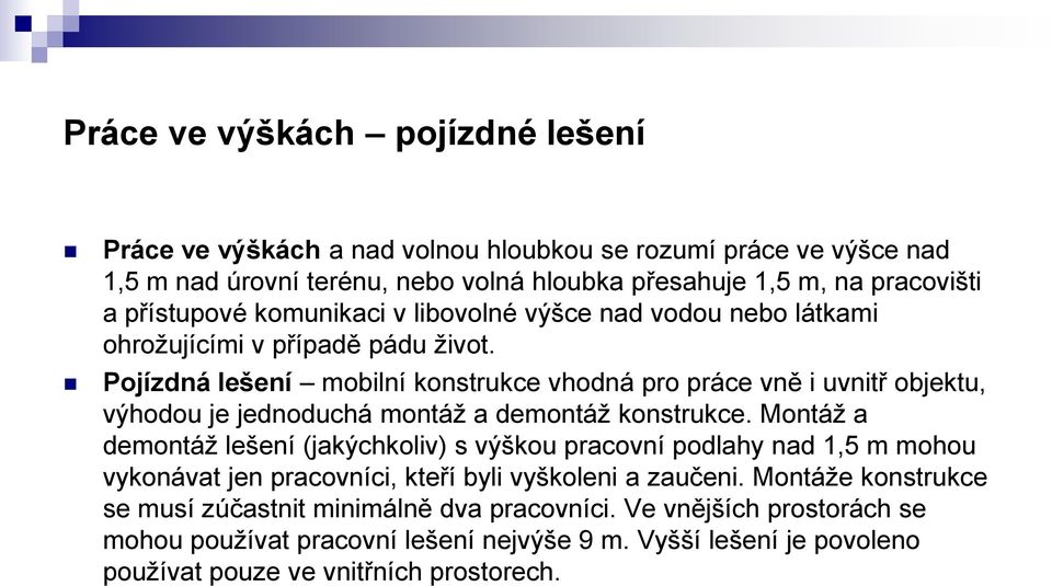 Pojízdná lešení mobilní konstrukce vhodná pro práce vně i uvnitř objektu, výhodou je jednoduchá montáž a demontáž konstrukce.