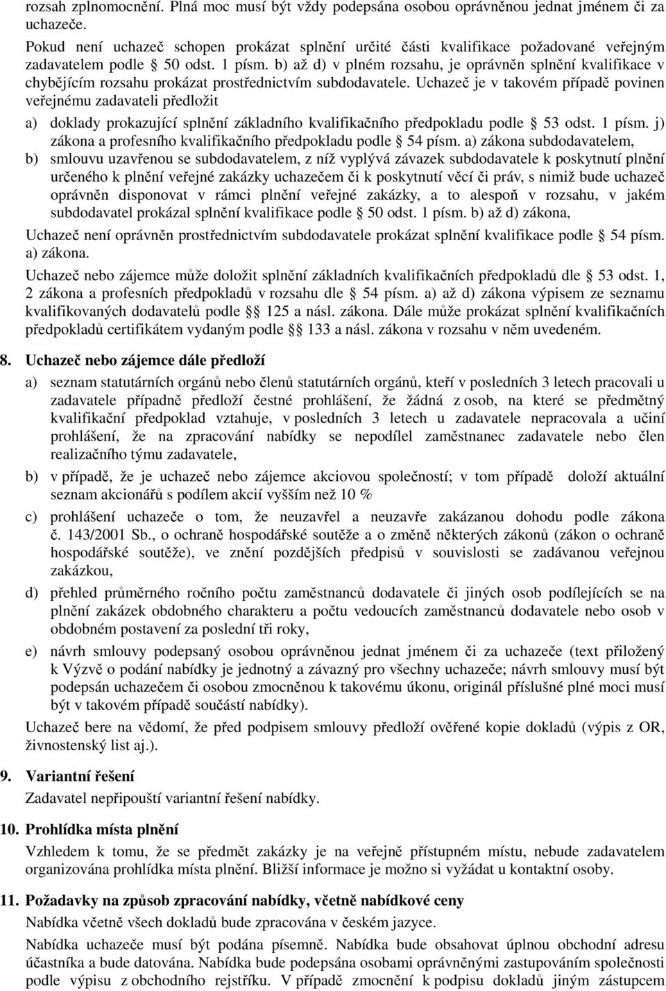 b) až d) v plném rozsahu, je oprávněn splnění kvalifikace v chybějícím rozsahu prokázat prostřednictvím subdodavatele.