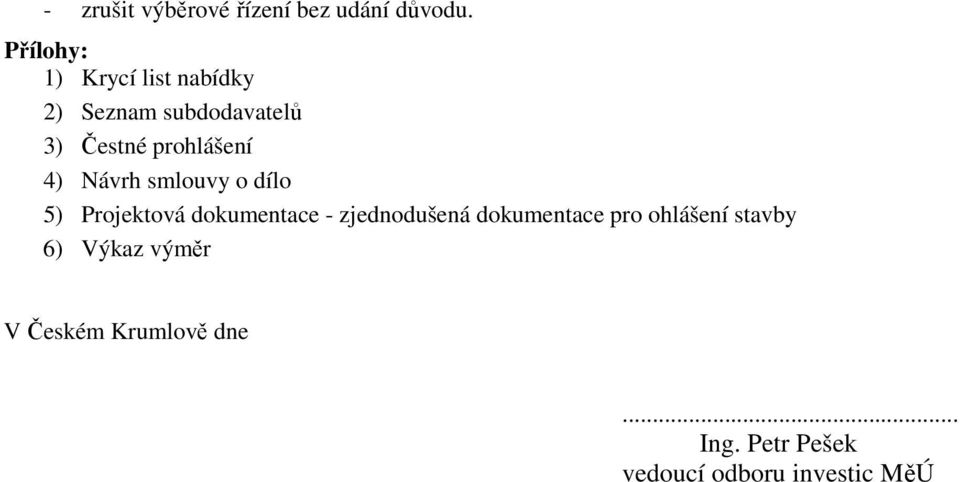 prohlášení 4) Návrh smlouvy o dílo 5) Projektová dokumentace -