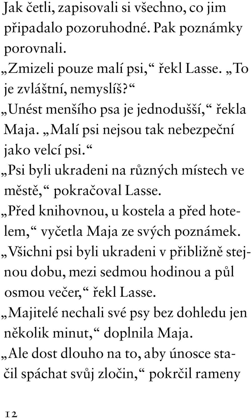 Před knihovnou, u kostela a před hotelem, vyčetla Maja ze svých poznámek.