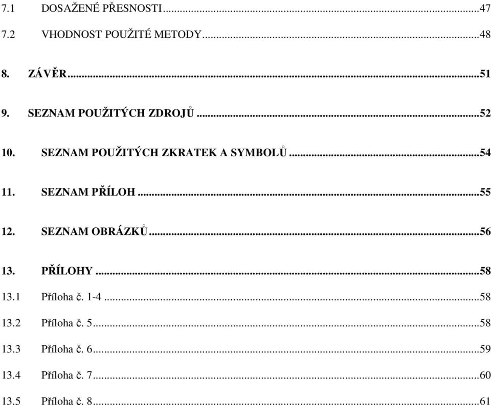 SEZNAM PŘÍLOH...55 12. SEZNAM OBRÁZKŮ...56 13. PŘÍLOHY...58 13.1 Příloha č. 1-4.