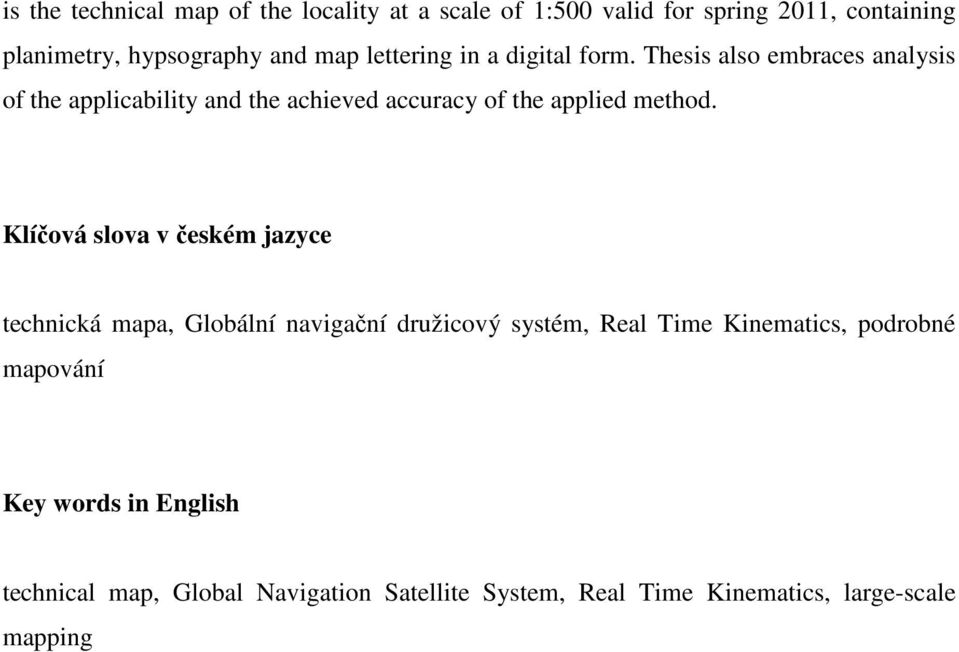 Thesis also embraces analysis of the applicability and the achieved accuracy of the applied method.