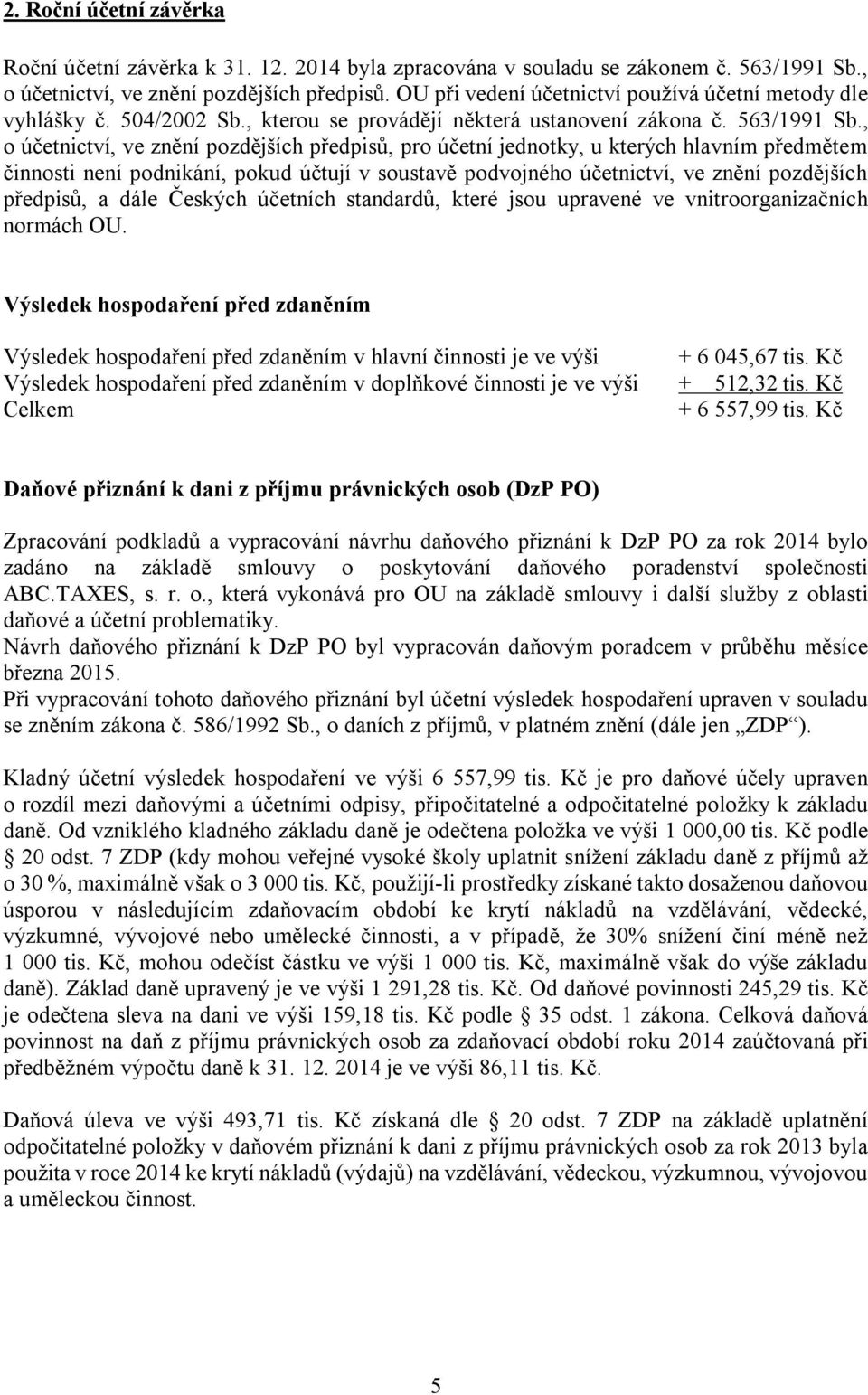 , o účetnictví, ve znění pozdějších předpisů, pro účetní jednotky, u kterých hlavním předmětem činnosti není podnikání, pokud účtují v soustavě podvojného účetnictví, ve znění pozdějších předpisů, a