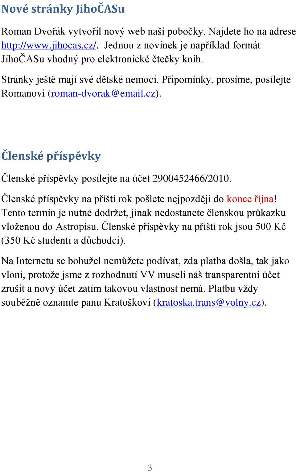 Členské příspěvky na příští rok pošlete nejpozději do konce října! Tento termín je nutné dodržet, jinak nedostanete členskou průkazku vloženou do Astropisu.