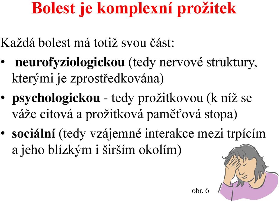 psychologickou - tedy prožitkovou (k níž se váže citová a prožitková