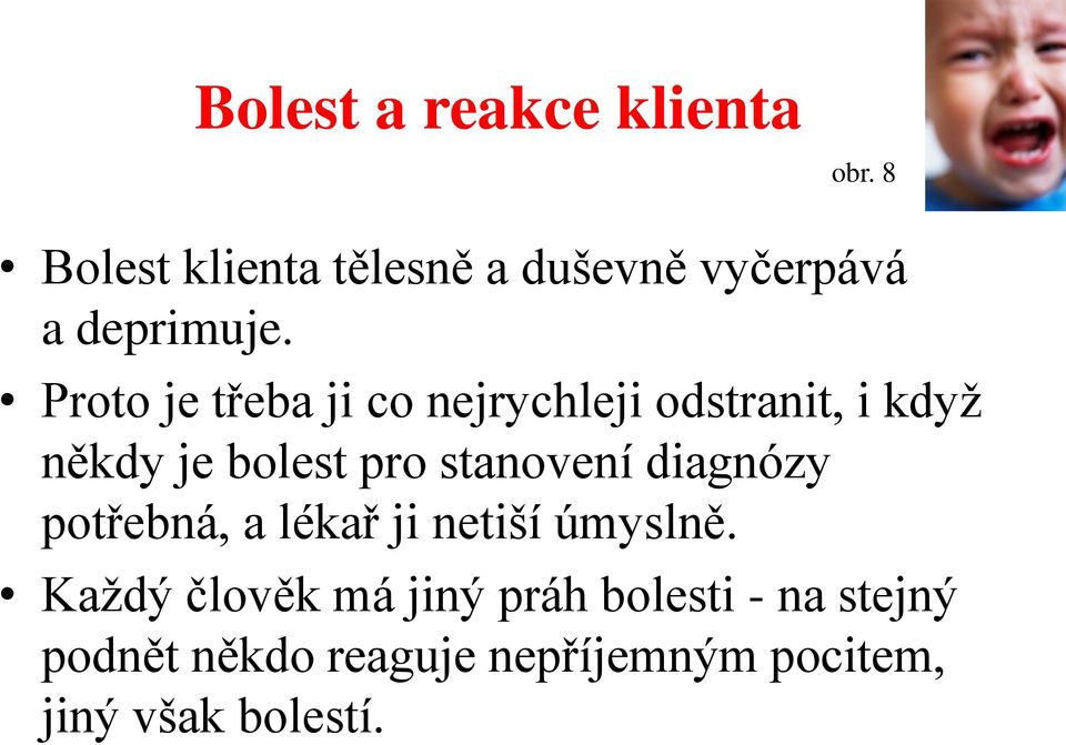 Proto je třeba ji co nejrychleji odstranit, i když někdy je bolest pro