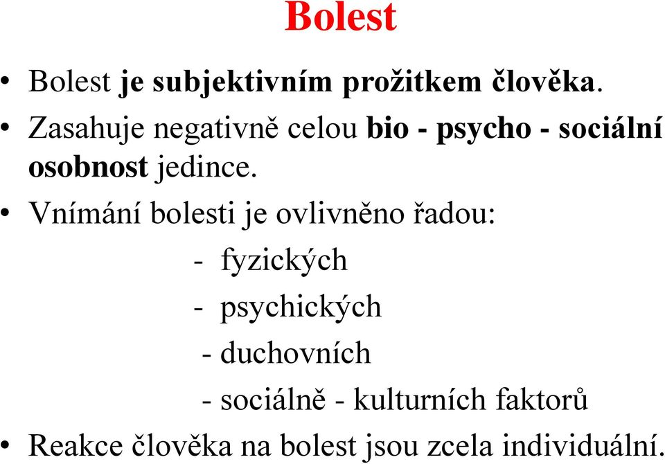 Vnímání bolesti je ovlivněno řadou: - fyzických - psychických -