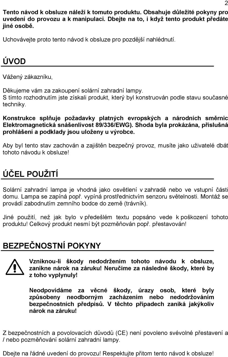 S tímto rozhodnutím jste získali produkt, který byl konstruován podle stavu současné techniky.