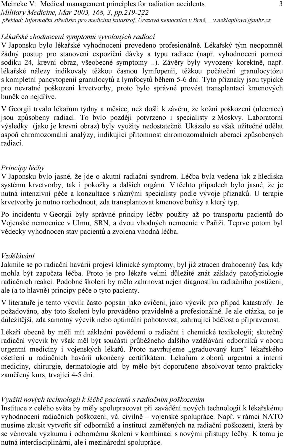 lékařské nálezy indikovaly těžkou časnou lymfopenii, těžkou počáteční granulocytózu s kompletní pancytopenií granulocytů a lymfocytů během 5-6 dní.