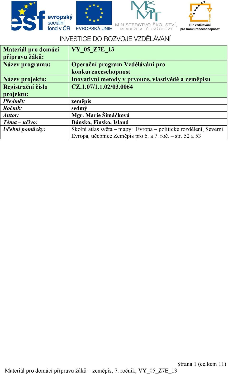 prvouce, vlastivědě a zeměpisu CZ.1.07/1.1.02/03.0064 zeměpis sedmý Mgr.