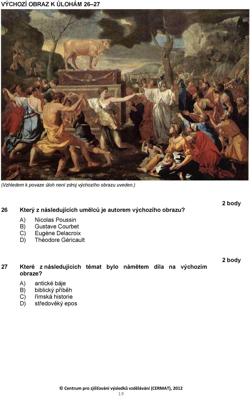 A) Nicolas Poussin B) Gustave Courbet C) Eugène Delacroix D) Théodore Géricault 27 Které z