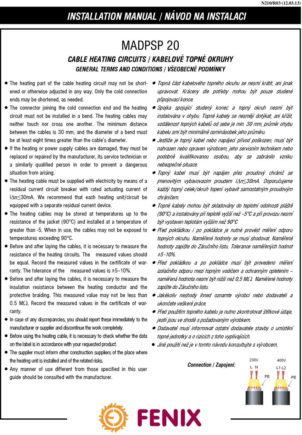13) MADPSP 20 CABLE HEATING CIRCUITS / KABELOVÉ TOPNÉ OKRUHY GENERAL TERMS AND CONDITIONS / VŠEOBECNÉ PODMÍNKY The heating part of the cable heating circuit may not be shortened or otherwise adjusted