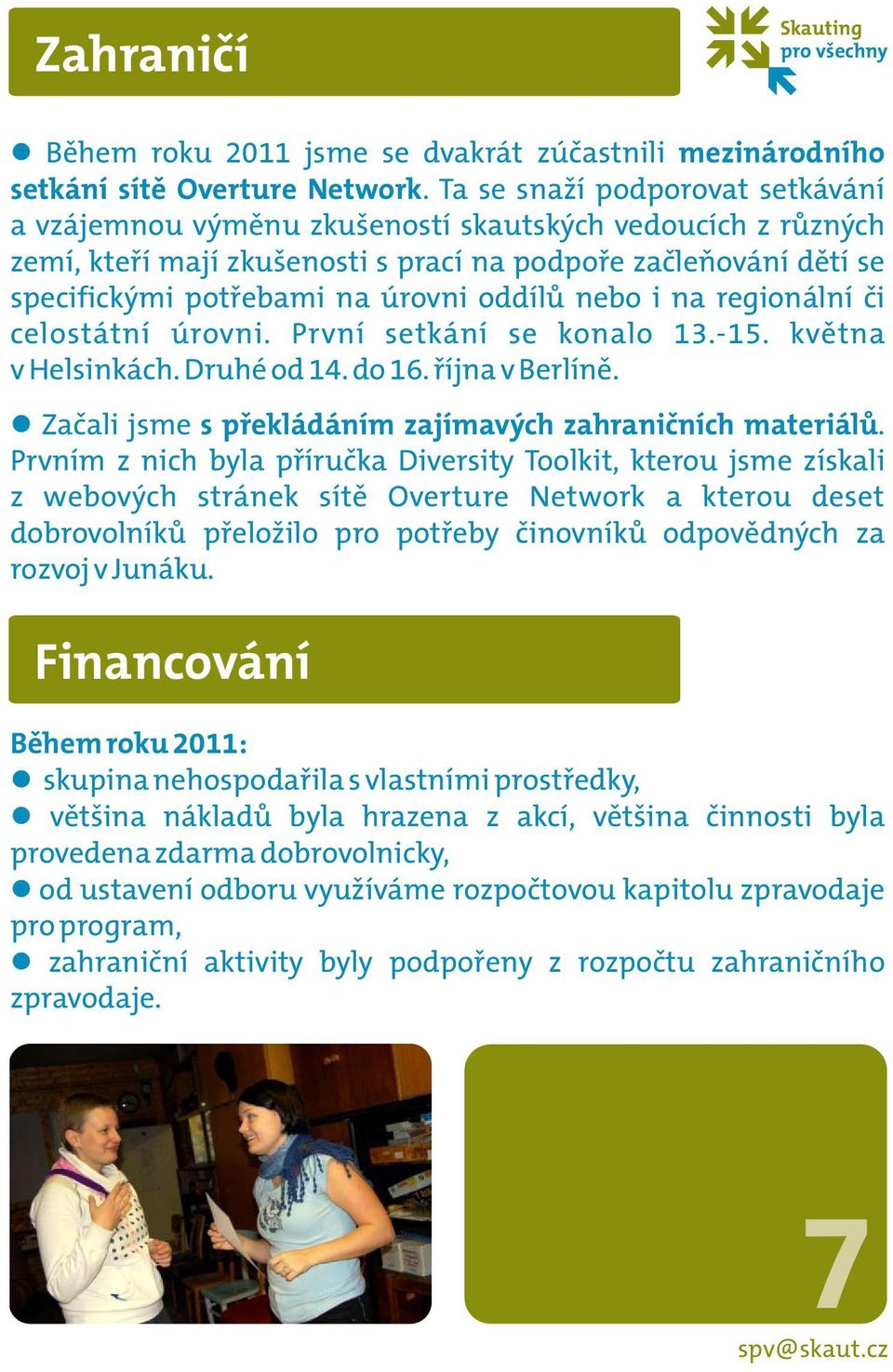 oddílů nebo i na regionální či celostátní úrovni. První setkání se konalo 13.-15. května v Helsinkách. Druhé od 14. do 16. října v Berlíně.