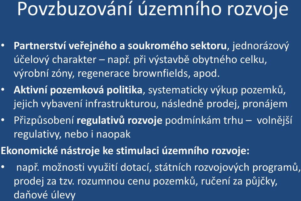 Aktivní pozemková politika, systematicky výkup pozemků, jejich vybavení infrastrukturou, následně prodej, pronájem Přizpůsobení regulativů