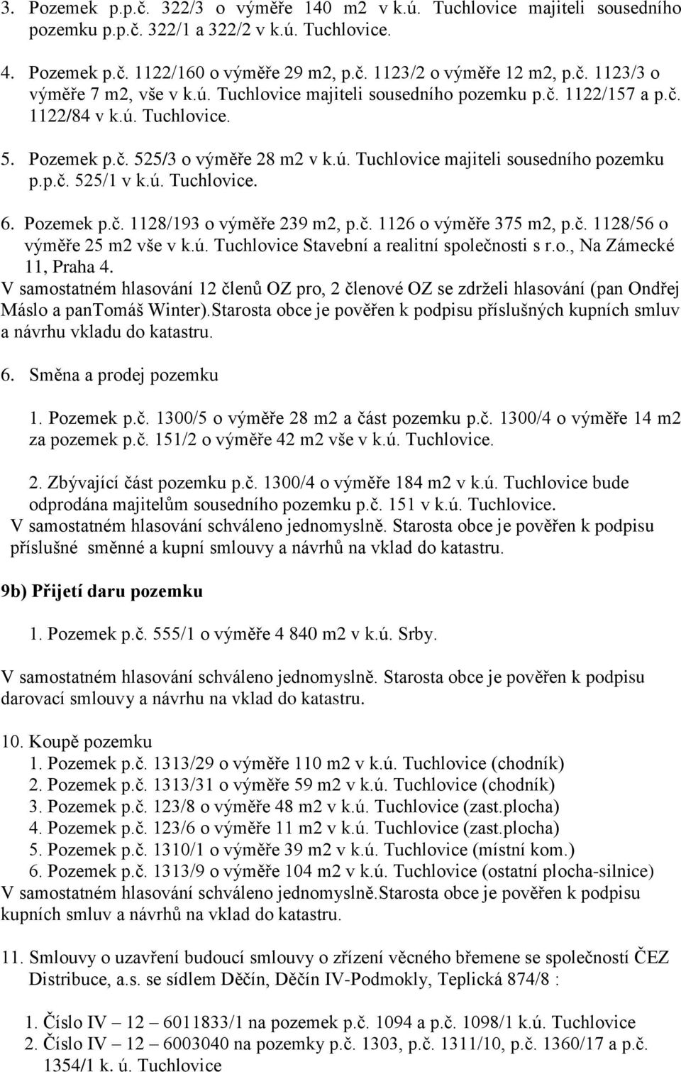 Pozemek p.č. 1128/193 o výměře 239 m2, p.č. 1126 o výměře 375 m2, p.č. 1128/56 o výměře 25 m2 vše v k.ú. Tuchlovice Stavební a realitní společnosti s r.o., Na Zámecké 11, Praha 4.