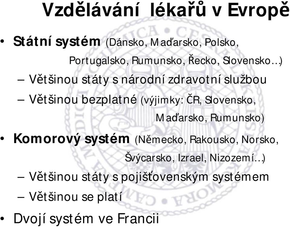 ČR, Slovensko, Maďarsko, Rumunsko) Komorový systém (Německo, Rakousko, Norsko, Švýcarsko,