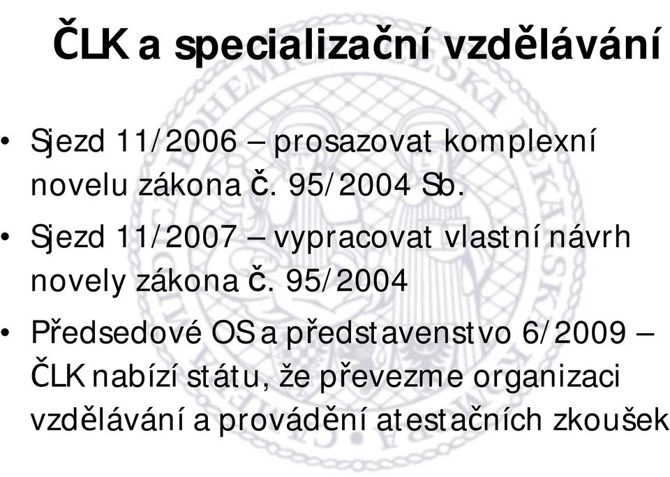 Sjezd 11/2007 vypracovat vlastní návrh novely zákona č.