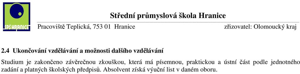 písemnou, praktickou a ústní část podle jednotného zadání a