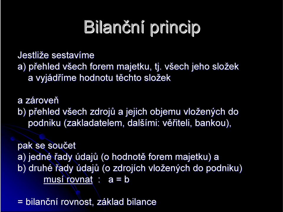 objemu vložených do podniku (zakladatelem, další šími: věřv ěřiteli, bankou), pak se součet a) jedné řady