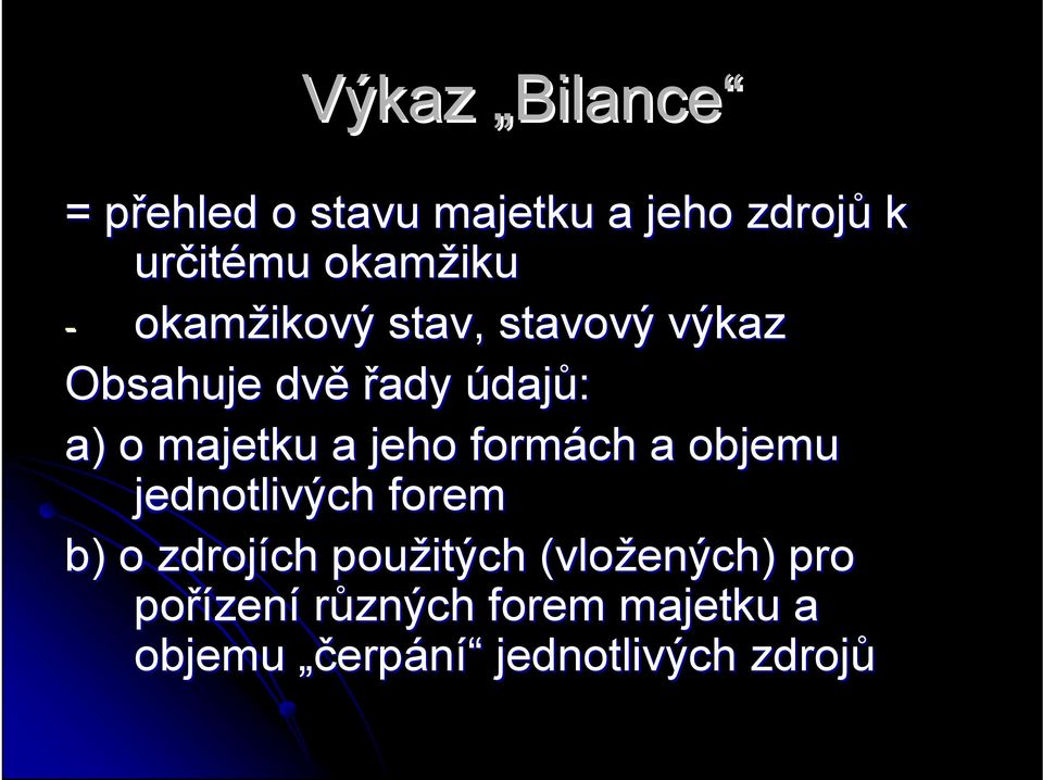 majetku a jeho formách a objemu jednotlivých forem b) o zdrojích použitých