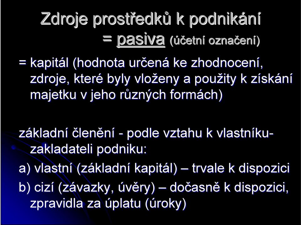 základní členění - podle vztahu k vlastníku ku- zakladateli podniku: a) vlastní (základn kladní