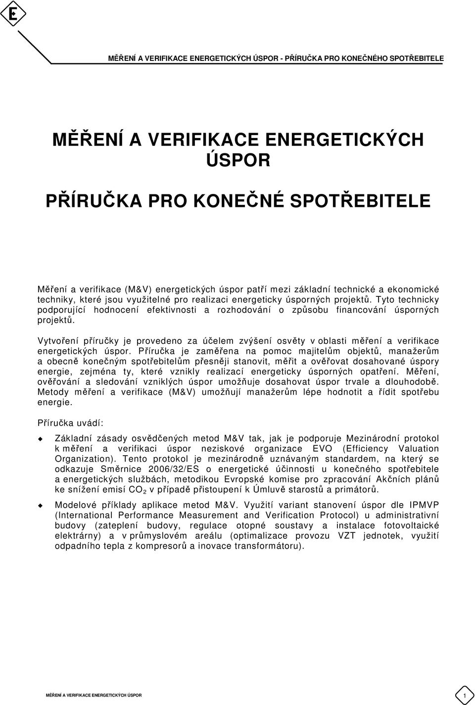 Vytvoření příručky je provedeno za účelem zvýšení osvěty v oblasti měření a verifikace energetických úspor.