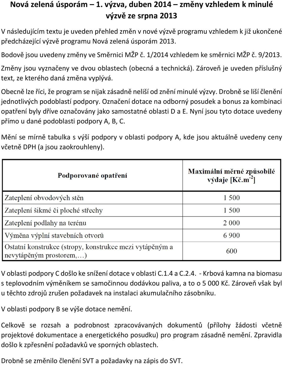 úsporám 2013. Bodově jsou uvedeny změny ve Směrnici MŽP č. 1/2014 vzhledem ke směrnici MŽP č. 9/2013. Změny jsou vyznačeny ve dvou oblastech (obecná a technická).