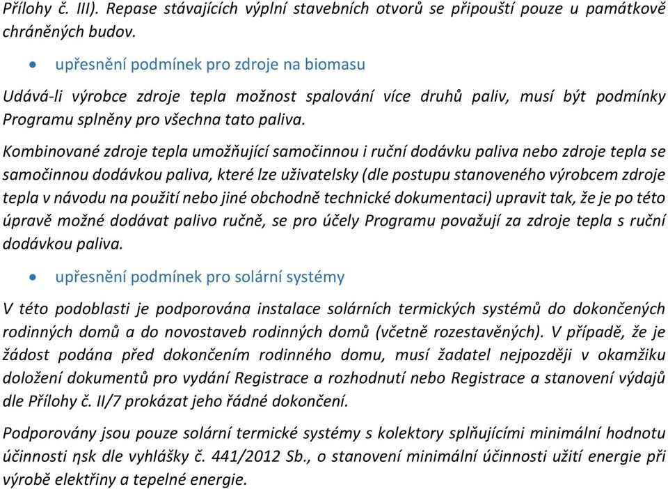 Kombinované zdroje tepla umožňující samočinnou i ruční dodávku paliva nebo zdroje tepla se samočinnou dodávkou paliva, které lze uživatelsky (dle postupu stanoveného výrobcem zdroje tepla v návodu na