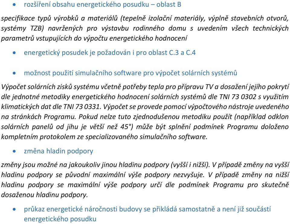 4 možnost použití simulačního software pro výpočet solárních systémů Výpočet solárních zisků systému včetně potřeby tepla pro přípravu TV a dosažení jejího pokrytí dle jednotné metodiky energetického