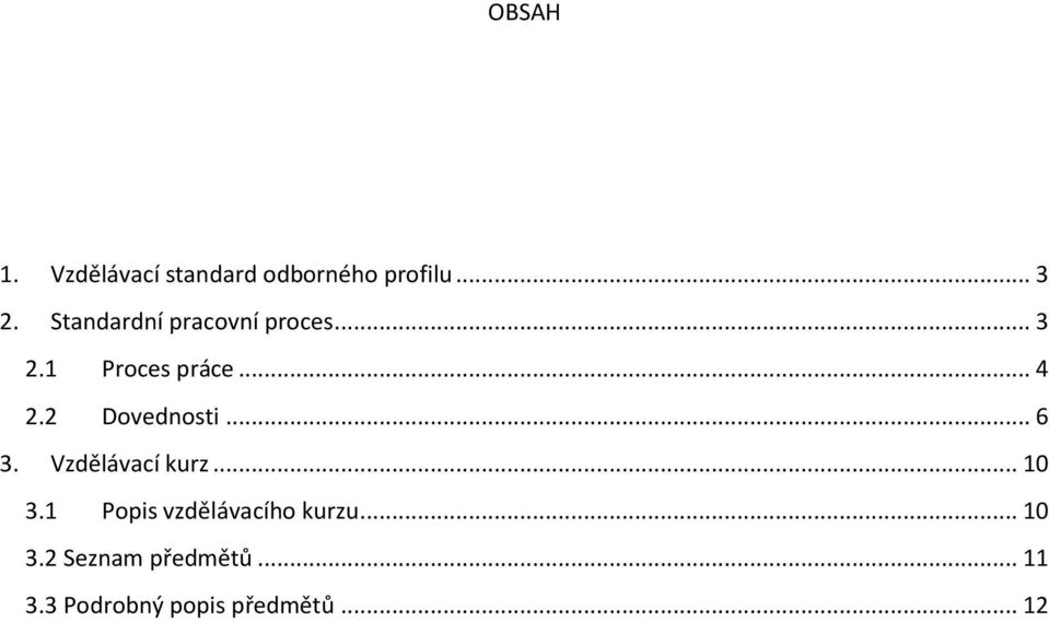 Vzdělávací kurz... 10 3.1 Popis vzdělávacího kurzu... 10 3.2 Seznam předmětů.