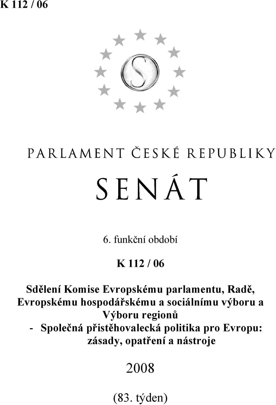 parlamentu, Radě, Evropskému hospodářskému a sociálnímu