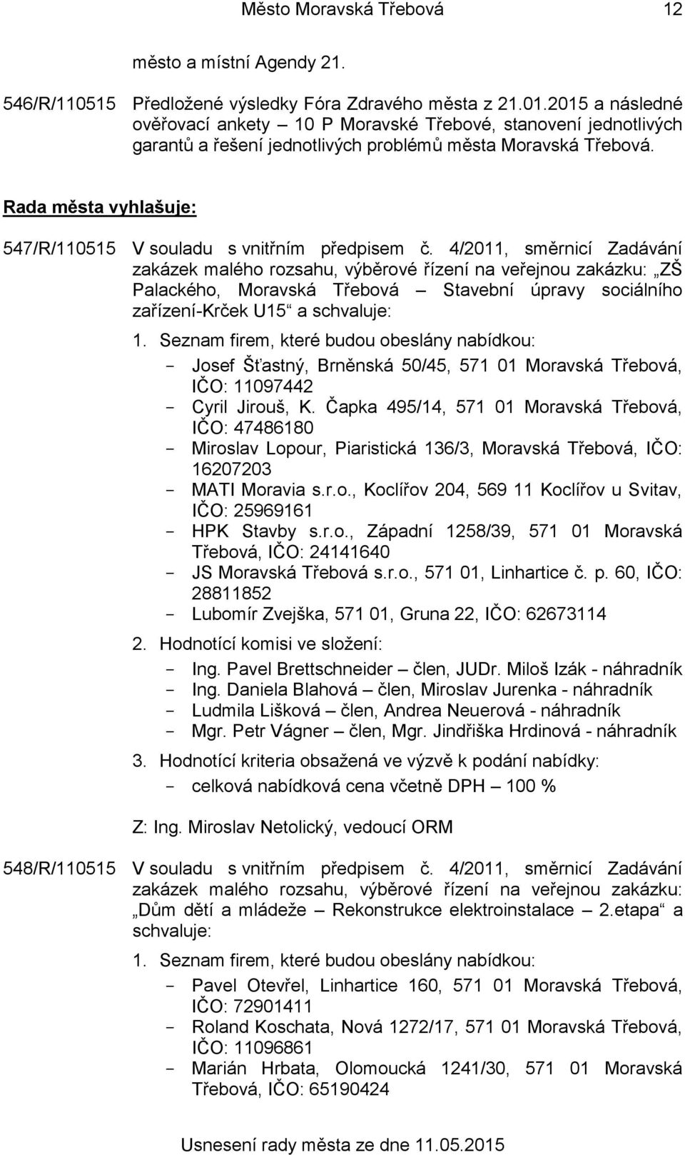 Rada města vyhlašuje: 547/R/110515 V souladu s vnitřním předpisem č.