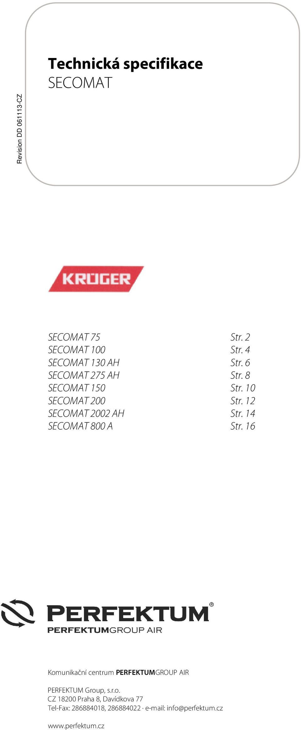 16 Komunikační centrum PERFEKTUMGROUP AIR PERFEKTUM Group, s.r.o. CZ 18200 Praha 8, Davídkova 77 Tel-Fax: 286884018, 286884022 e-mail: info@perfektum.