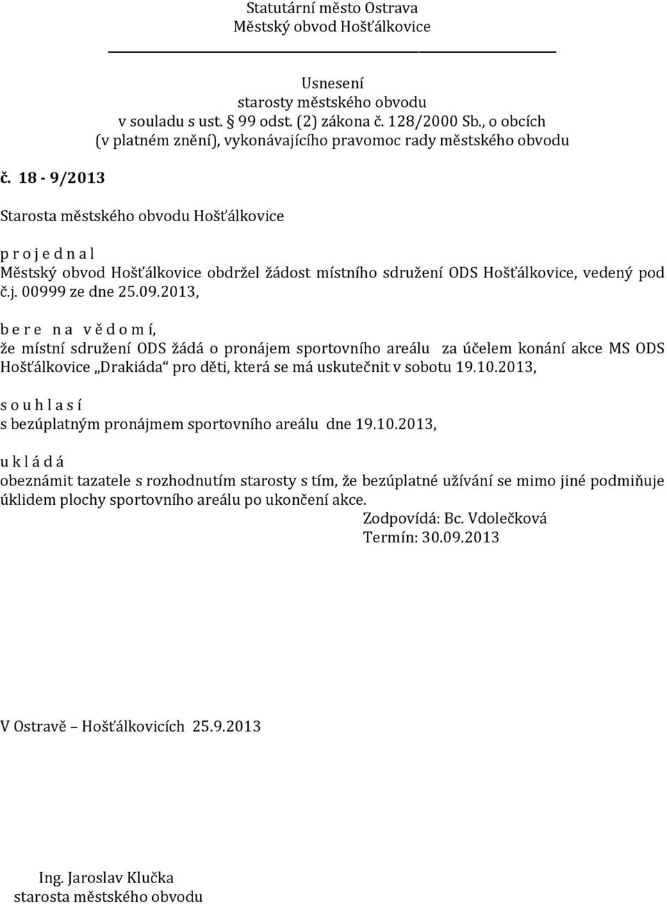 2013, b e r e n a v ě d o m í, že místní sdružení ODS žádá o pronájem sportovního areálu za účelem konání akce MS ODS Hošťálkovice Drakiáda pro