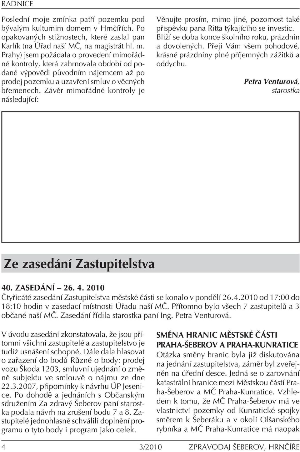 P eji V m vöem pohodovè, kr snè pr zdniny plnè p Ìjemn ch z ûitk a oddychu. Petra Venturov, starostka Ze zased nì Zastupitelstva 40