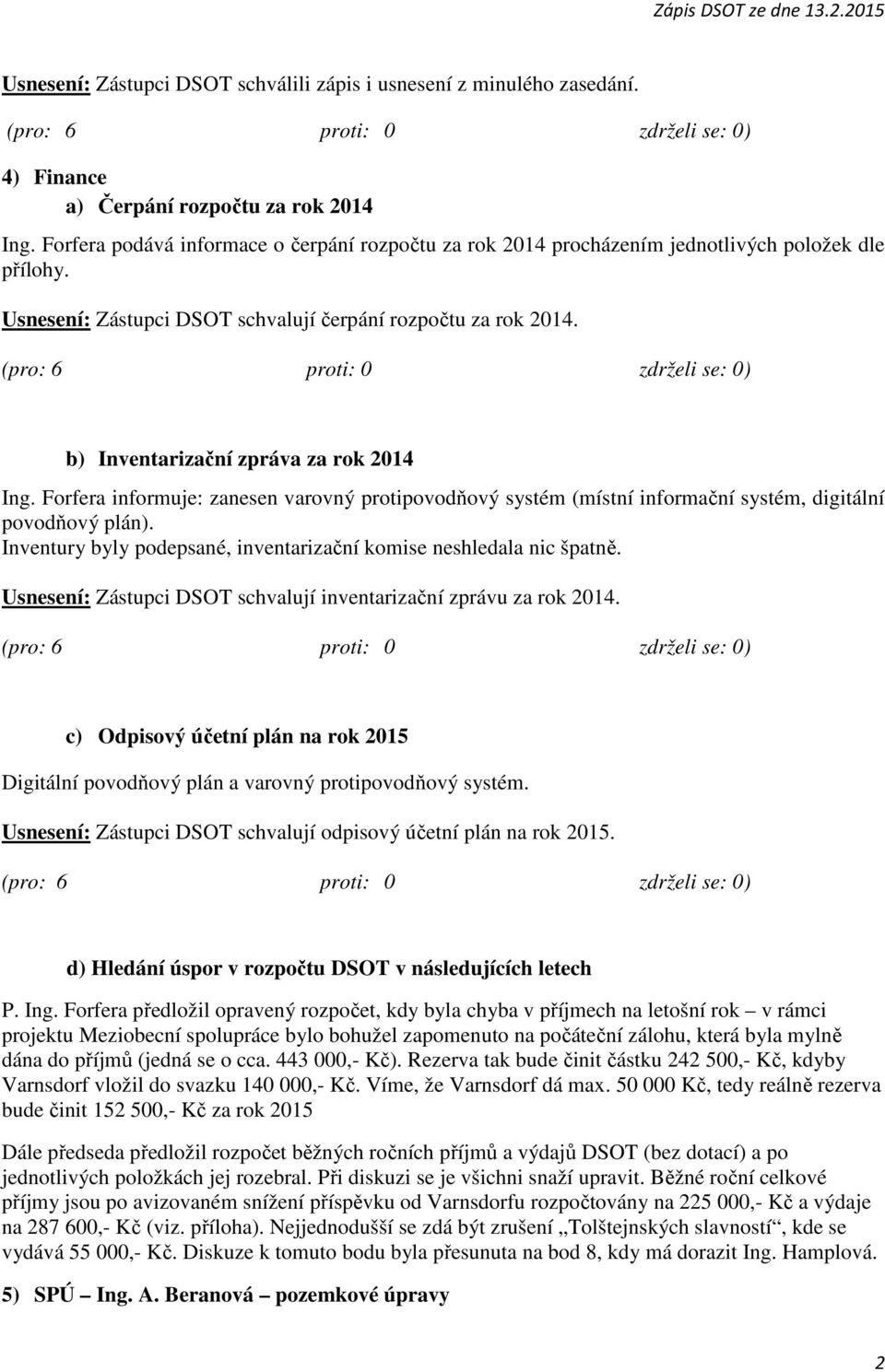 b) Inventarizační zpráva za rok 2014 Ing. Forfera informuje: zanesen varovný protipovodňový systém (místní informační systém, digitální povodňový plán).