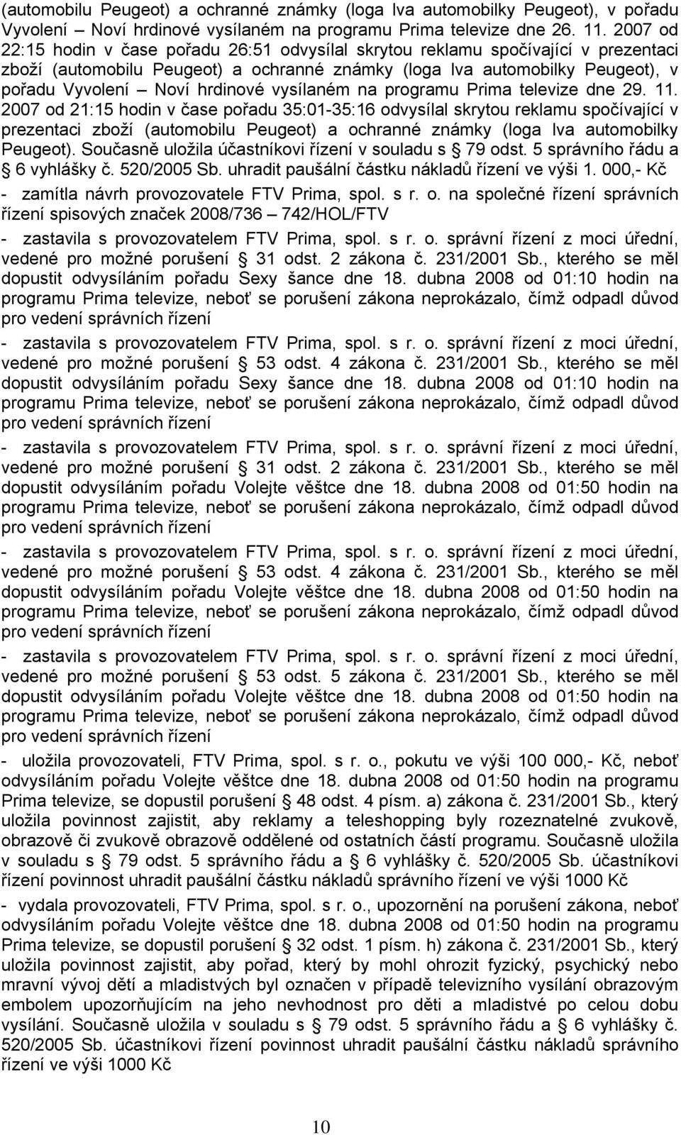 vysílaném na programu Prima televize dne 29. 11.