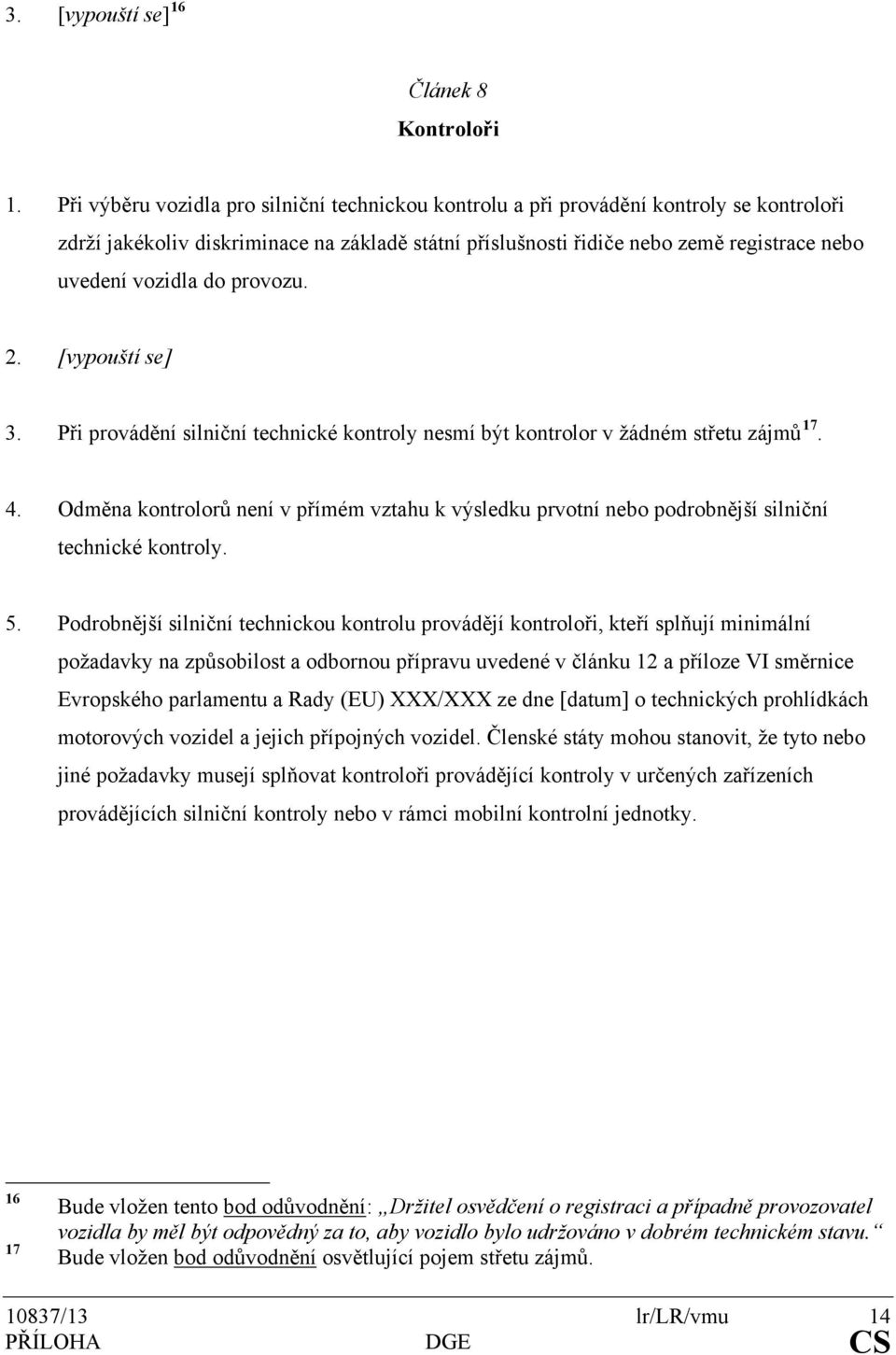 do provozu. 2. [vypouští se] 3. Při provádění silniční technické kontroly nesmí být kontrolor v žádném střetu zájmů 17. 4.