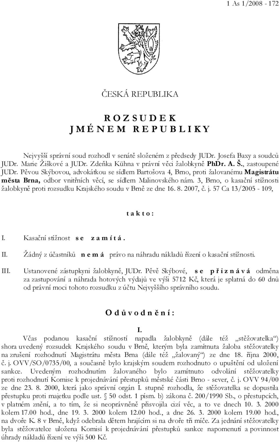 Pěvou Skýbovou, advokátkou se sídlem Bartošova 4, Brno, proti žalovanému Magistrátu města Brna, odbor vnitřních věcí, se sídlem Malinovského nám.