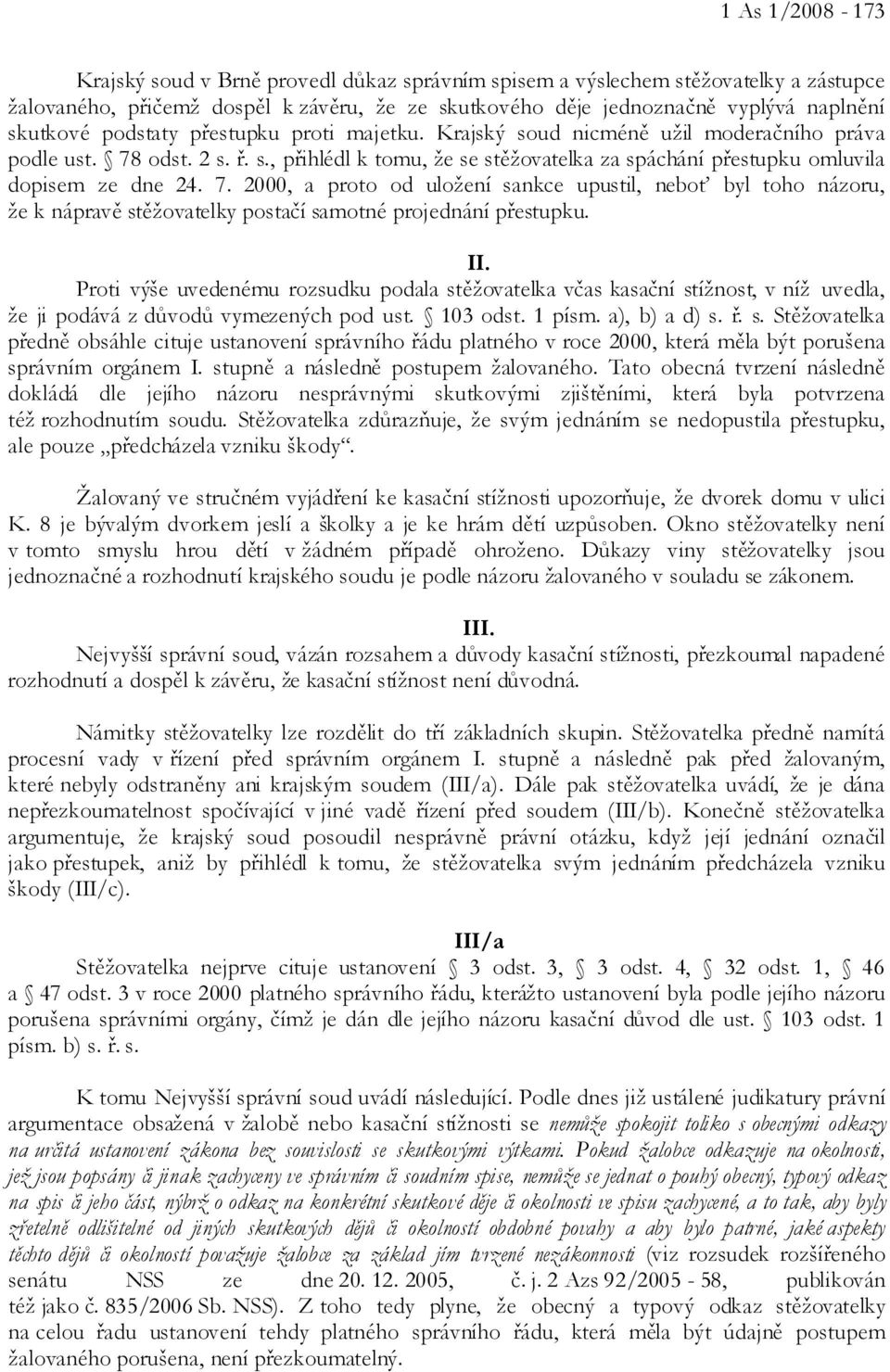 odst. 2 s. ř. s., přihlédl k tomu, že se stěžovatelka za spáchání přestupku omluvila dopisem ze dne 24. 7.