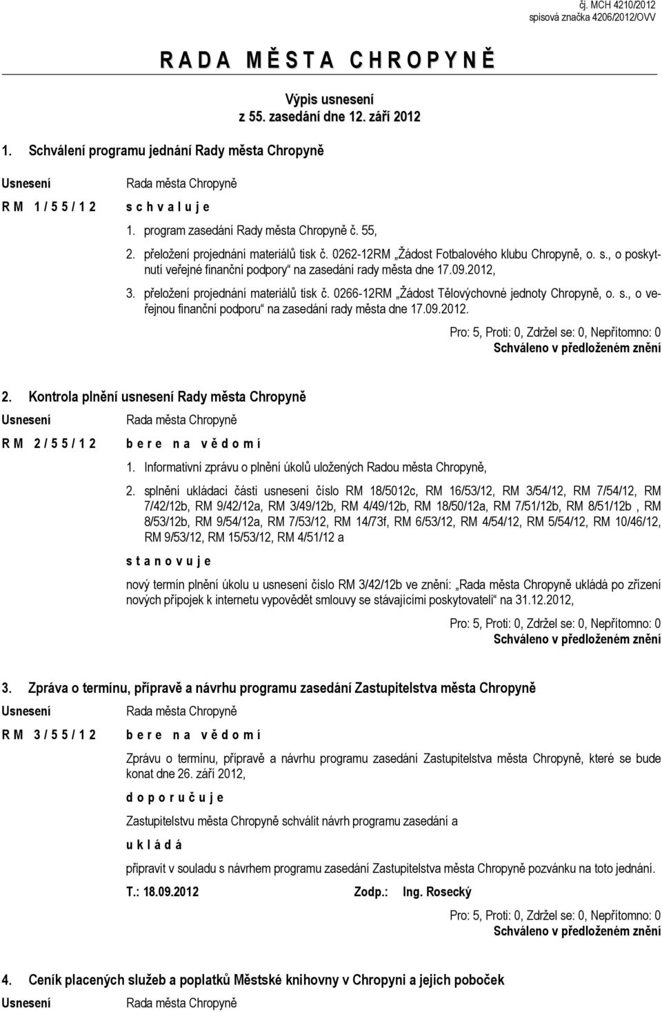 , o poskytnutí veřejné finanční podpory na zasedání rady města dne 17.09.2012, 3. přeložení projednání materiálů tisk č. 0266-12RM Žádost Tělovýchovné jednoty Chropyně, o. s.