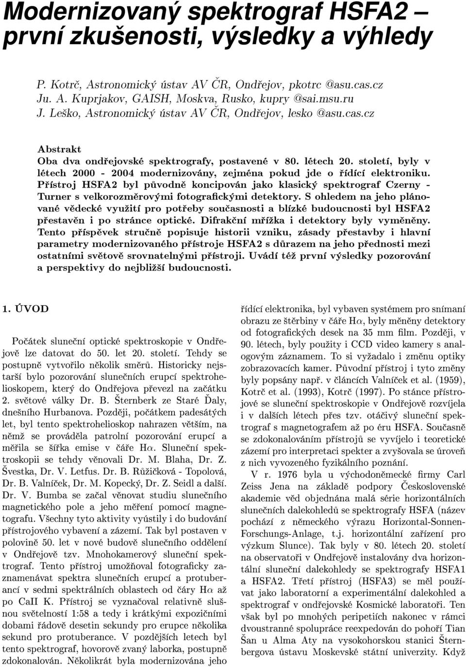 století, byly v létech 2000-2004 modernizovány, zejména pokud jde o ídící elektroniku.