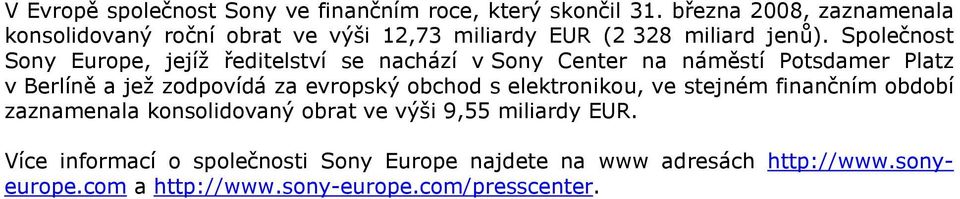 Společnost Sony Europe, jejíž ředitelství se nachází v Sony Center na náměstí Potsdamer Platz v Berlíně a jež zodpovídá za evropský