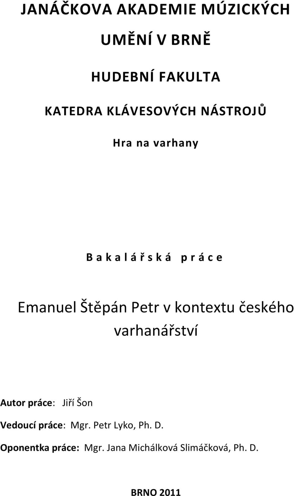 kontextu českého varhanářství Autor práce: Jiří Šon Vedoucí práce: Mgr.