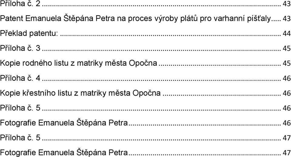 .. 45 Příloha č. 4... 46 Kopie křestního listu z matriky města Opočna... 46 Příloha č. 5.