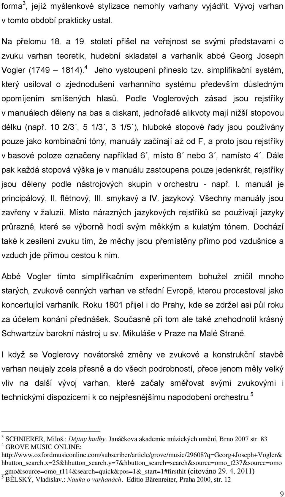 simplifikační systém, který usiloval o zjednodušení varhanního systému především důsledným opomíjením smíšených hlasů.